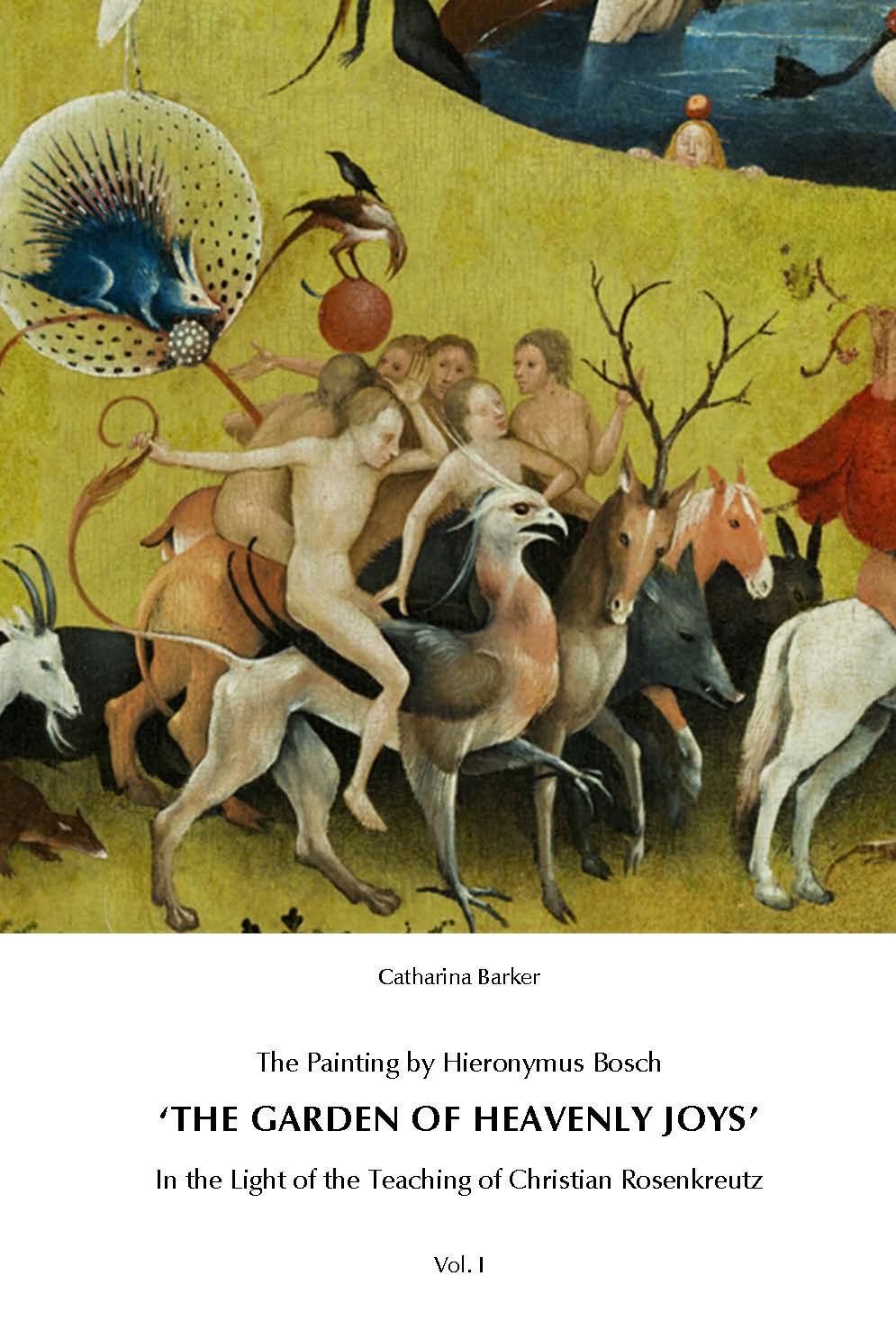 Catharina Barker The Painting by Hieronymus Bosch "The Garden of Heavenly Joys" Vol. I