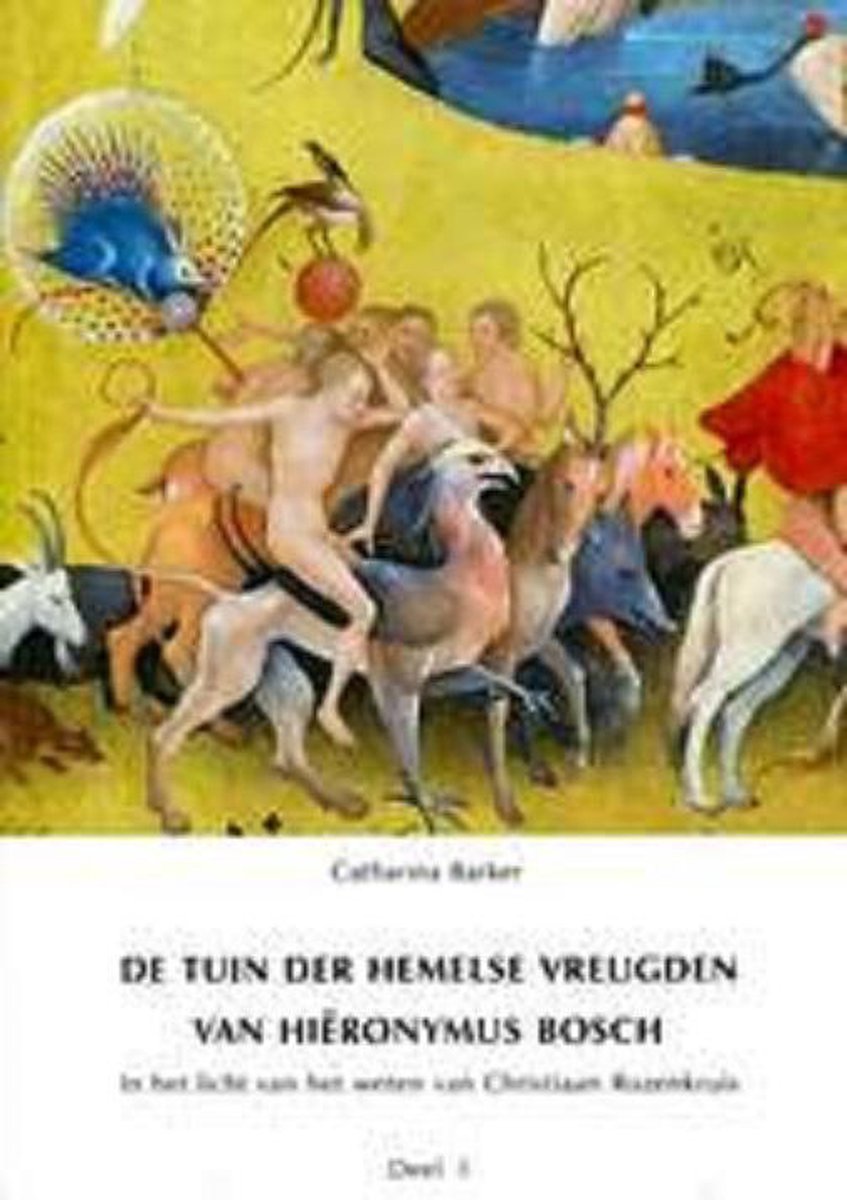 Catherina Barker De tuin der hemelse vreugden van Hieronymus Bosch, Deel 1