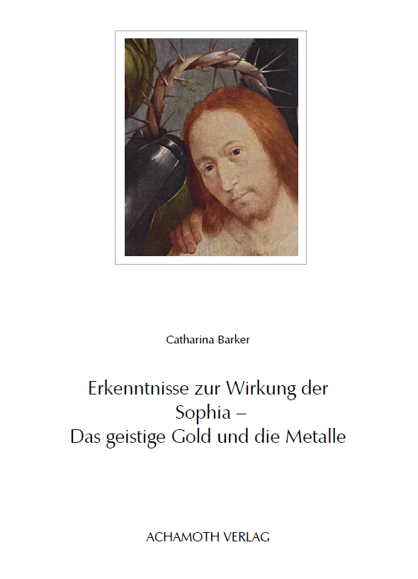 Catharina Barker Erkenntnisse zur Wirkung der Sophia - Das geistige Gold und die Metalle