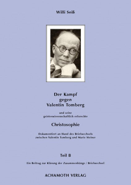 Willi Seiss Über Kampf und Widerstand gegen eine geisteswissenschaftlich erforschte Christologie und Christosophie und gegen deren Verfasser Valentin Tomberg, Teil B