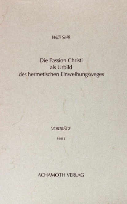 Willi Seiss Die Passion Christi als Urbild des hermetischen Einweihungsweges