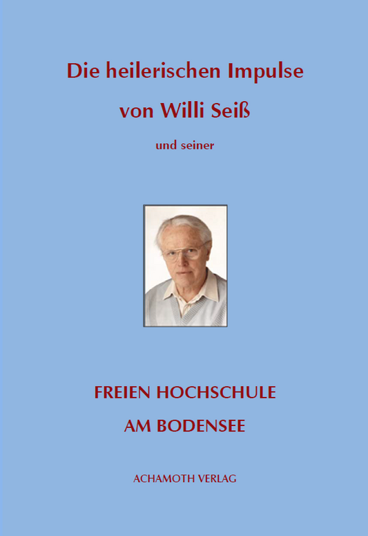 Willi Seiss   Die heilerischen Impulse von Willi Seiss und seiner Freien Hochschule am Bodensee